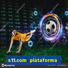 s11.com plataforma de jogos